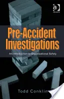 Dochodzenia przedwypadkowe: Wprowadzenie do bezpieczeństwa organizacyjnego - Pre-Accident Investigations: An Introduction to Organizational Safety