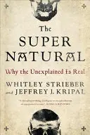 The Super Natural: Dlaczego niewyjaśnione jest prawdziwe - The Super Natural: Why the Unexplained Is Real