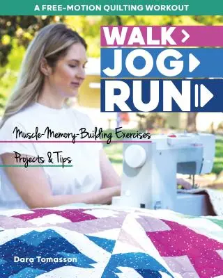 Spacer, jogging, bieg - trening pikowania w ruchu swobodnym: Ćwiczenia budujące pamięć mięśniową, projekty i porady - Walk, Jog, Run-A Free-Motion Quilting Workout: Muscle-Memory-Building Exercises, Projects & Tips