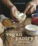 Domowa wegańska spiżarnia: Sztuka tworzenia własnych zszywek [Książka kucharska] - The Homemade Vegan Pantry: The Art of Making Your Own Staples [A Cookbook]