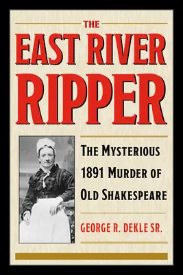 Rozpruwacz znad East River: Tajemnicze morderstwo starego Szekspira z 1891 roku - The East River Ripper: The Mysterious 1891 Murder of Old Shakespeare