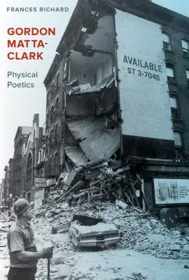 Gordon Matta-Clark: Poetyka fizyczna - Gordon Matta-Clark: Physical Poetics