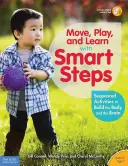 Ruszaj się, baw się i ucz dzięki Smart Steps: Sekwencjonowane ćwiczenia rozwijające ciało i mózg (od urodzenia do 7. roku życia) - Move, Play, and Learn with Smart Steps: Sequenced Activities to Build the Body and the Brain (Birth to Age 7)
