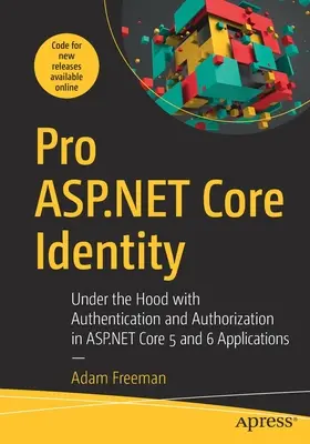 Pro ASP.NET Core Identity: Pod maską z uwierzytelnianiem i autoryzacją w aplikacjach ASP.NET Core 5 i 6 - Pro ASP.NET Core Identity: Under the Hood with Authentication and Authorization in ASP.NET Core 5 and 6 Applications