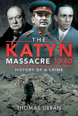 Masakra katyńska 1940: Historia zbrodni - The Katyn Massacre 1940: History of a Crime