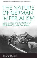 Natura niemieckiego imperializmu: Ochrona przyrody i polityka dzikiej przyrody w kolonialnej Afryce Wschodniej - The Nature of German Imperialism: Conservation and the Politics of Wildlife in Colonial East Africa