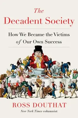 Dekadenckie społeczeństwo: jak staliśmy się ofiarami własnego sukcesu - The Decadent Society: How We Became the Victims of Our Own Success