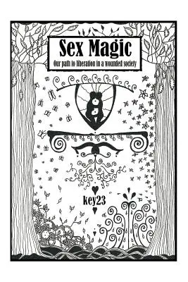 Magia seksu / Przewodnik: Nasza droga do wyzwolenia w zranionym społeczeństwie - Sex Magic/ The guide: Our path to liberation in a wounded society