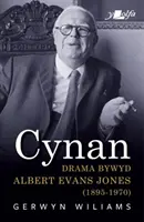 Cynan - Dramat Bywyd Albert Evans Jones (1895-1970) - Cynan - Drama Bywyd Albert Evans Jones (1895-1970)