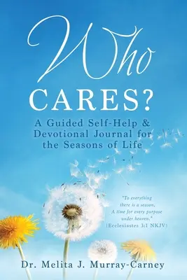 Who Cares? A Guided Self-Help & Devotional Journal for the Seasons of Life (Kto się troszczy?) - Who Cares?: A Guided Self-Help & Devotional Journal for the Seasons of Life