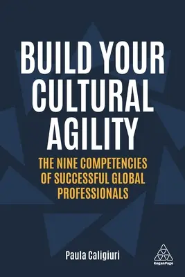 Zbuduj swoją sprawność kulturową: Dziewięć kompetencji odnoszących sukcesy globalnych profesjonalistów - Build Your Cultural Agility: The Nine Competencies of Successful Global Professionals