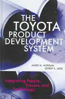System rozwoju produktu Toyoty: Integracja ludzi, procesów i technologii - The Toyota Product Development System: Integrating People, Process, and Technology