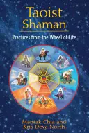 Taoistyczny szaman: Praktyki z Koła Życia - Taoist Shaman: Practices from the Wheel of Life