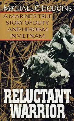 Niechętny wojownik: Prawdziwa historia żołnierza piechoty morskiej o obowiązku i bohaterstwie w Wietnamie - Reluctant Warrior: A Marine's True Story of Duty and Heroism in Vietnam