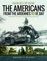 Amerykanie od Ardenów do Ve Day - The Americans from the Ardennes to Ve Day