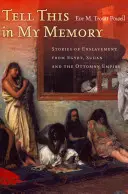Powiedz to w mojej pamięci: Historie zniewolenia z Egiptu, Sudanu i Imperium Osmańskiego - Tell This in My Memory: Stories of Enslavement from Egypt, Sudan, and the Ottoman Empire