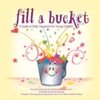 Napełnij wiadro: Przewodnik po codziennym szczęściu dla małych dzieci - Fill a Bucket: A Guide to Daily Happiness for Young Children