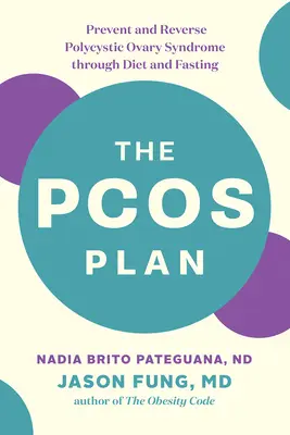Plan Pcos: Zapobieganie i odwracanie zespołu policystycznych jajników poprzez dietę i post - The Pcos Plan: Prevent and Reverse Polycystic Ovary Syndrome Through Diet and Fasting
