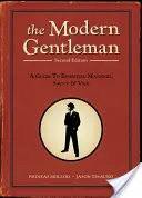 The Modern Gentleman: Przewodnik po podstawowych manierach, sprycie i obyczajach - The Modern Gentleman: A Guide to Essential Manners, Savvy, & Vice