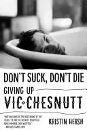 Nie ssij, nie umieraj: Rezygnacja z Vica Chesnutta - Don't Suck, Don't Die: Giving Up Vic Chesnutt