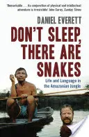 Nie śpij, tu są węże - życie i język w amazońskiej dżungli (Everett Daniel (dziekan wydziału nauk humanistycznych na Bentley University)) - Don't Sleep, There are Snakes - Life and Language in the Amazonian Jungle (Everett Daniel (Dean of Arts and Sciences at Bentley University))