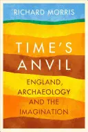 Kowadło czasu - Anglia, archeologia i wyobraźnia - Time's Anvil - England, Archaeology and the Imagination