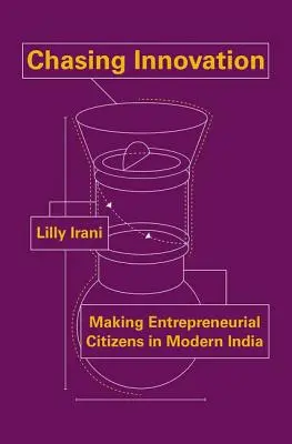 W pogoni za innowacją: Kształtowanie przedsiębiorczych obywateli we współczesnych Indiach - Chasing Innovation: Making Entrepreneurial Citizens in Modern India