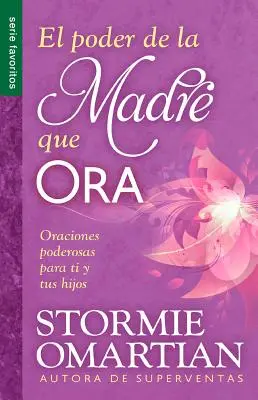 El Poder de La Madre Que Ora=Moc modlącej się mamy: Oraciones Poderosaspara Ti y Tus Hijos - El Poder de La Madre Que Ora=the Power of a Praying Mom: Oraciones Poderosaspara Ti y Tus Hijos