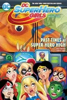 DC Super Hero Girls: Minione czasy w Super Hero High - DC Super Hero Girls: Past Times at Super Hero High