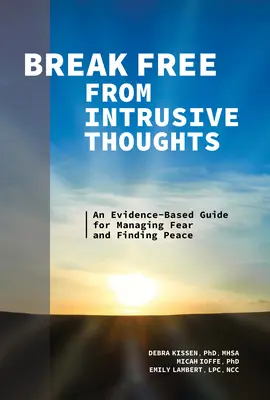 Uwolnij się od natrętnych myśli: Oparty na dowodach przewodnik po zarządzaniu strachem i odnajdywaniu spokoju - Break Free from Intrusive Thoughts: An Evidence-Based Guide for Managing Fear and Finding Peace