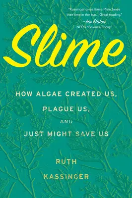 Slime: Jak glony nas stworzyły, nękają i mogą nas uratować - Slime: How Algae Created Us, Plague Us, and Just Might Save Us