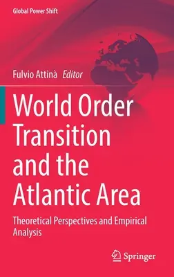 Transformacja porządku światowego i obszar atlantycki: Perspektywy teoretyczne i analiza empiryczna - World Order Transition and the Atlantic Area: Theoretical Perspectives and Empirical Analysis