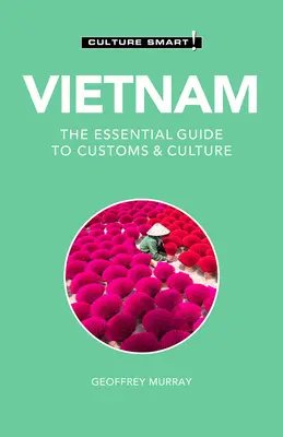 Wietnam - Culture Smart, 110: Niezbędny przewodnik po zwyczajach i kulturze - Vietnam - Culture Smart!, 110: The Essential Guide to Customs & Culture