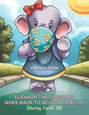 Eleanor the Elephant Goes Back to School Healthy (Podczas Covid 19) - Eleanor the Elephant Goes Back to School Healthy (During Covid 19)