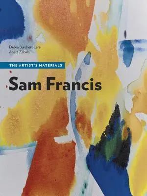 Sam Francis: Materiały artysty - Sam Francis: The Artist's Materials