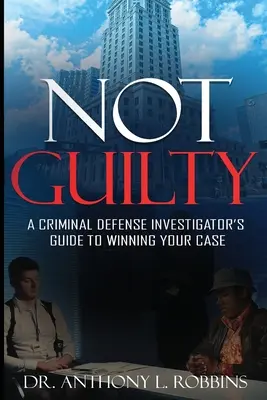 Niewinny: A Criminal Defense Investigator's Guide To Winning Your Case: A Criminal Defense Investigator's Guide To - Not Guilty: A Criminal Defense Investigator's Guide To Winning Your Case: A Criminal Defense Investigator's Guide To