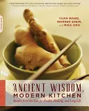 Starożytna mądrość, nowoczesna kuchnia: Przepisy ze Wschodu na zdrowie, uzdrowienie i długie życie - Ancient Wisdom, Modern Kitchen: Recipes from the East for Health, Healing, and Long Life