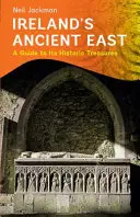 Ireland's Ancient East: Przewodnik po historycznych skarbach - Ireland's Ancient East: A Guide to Its Historic Treasures