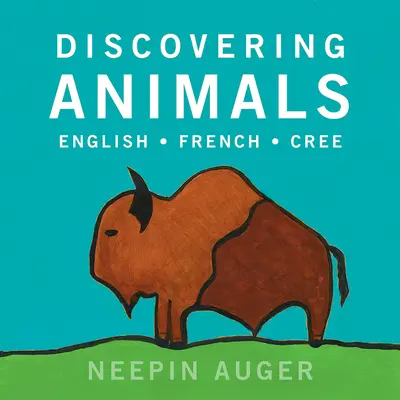 Odkrywanie zwierząt: Angielski * Francuski * Cree - Discovering Animals: English * French * Cree