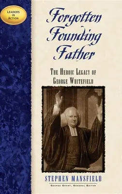 Zapomniany ojciec założyciel: Heroiczne dziedzictwo George'a Whitefielda - Forgotten Founding Father: The Heroic Legacy of George Whitefield