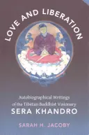 Miłość i wyzwolenie: Autobiograficzne pisma tybetańskiego wizjonera buddyjskiego Sera Khandro - Love and Liberation: Autobiographical Writings of the Tibetan Buddhist Visionary Sera Khandro