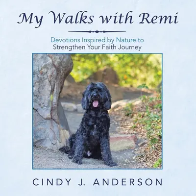 Moje spacery z Remi: Inspirowane naturą nabożeństwa wzmacniające wiarę - My Walks with Remi: Devotions Inspired by Nature to Strengthen Your Faith Journey