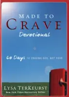 Made to Crave Devotional: 60 dni, by pragnąć Boga, a nie jedzenia - Made to Crave Devotional: 60 Days to Craving God, Not Food