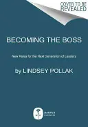 Zostać szefem: Nowe zasady dla następnej generacji liderów - Becoming the Boss: New Rules for the Next Generation of Leaders