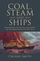 Węgiel, para i statki: Inżynieria, przedsiębiorczość i imperium na dziewiętnastowiecznych morzach - Coal, Steam and Ships: Engineering, Enterprise and Empire on the Nineteenth-Century Seas