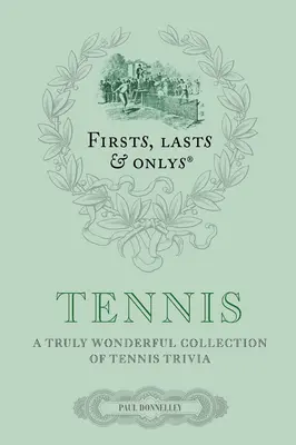 Firsts, Lasts & Onlys: Tenis: Naprawdę wspaniała kolekcja ciekawostek tenisowych - Firsts, Lasts & Onlys: Tennis: A Truly Wonderful Collection of Tennis Trivia