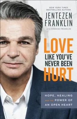 Kochaj tak, jakbyś nigdy nie został zraniony: Nadzieja, uzdrowienie i moc otwartego serca - Love Like You've Never Been Hurt: Hope, Healing and the Power of an Open Heart