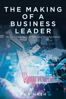 Tworzenie lidera biznesu: Moja droga do przywództwa w branży informatycznej - The Making of a Business Leader: My Path to Leadership in the Information Technology Industry