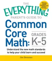 Przewodnik dla wszystkich rodziców po matematyce Common Core w klasach K-5 - The Everything Parent's Guide to Common Core Math Grades K-5