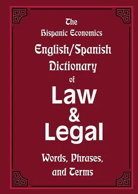 The Hispanic Economics Angielsko-hiszpański słownik prawa i prawniczych słów, zwrotów i terminów - The Hispanic Economics English/Spanish Dictionary of Law & Legal Words, Phrases, and Terms